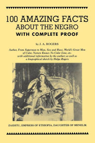 Title: 100 Amazing Facts About the Negro with Complete Proof: A Short Cut to The World History of The Negro, Author: J. A. Rogers