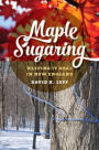 Maple Sugaring: Keeping It Real in New England