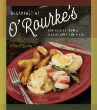Title: Breakfast at O'Rourke's: New Cuisine from a Classic American Diner, Author: Brian O'Rourke