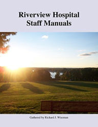 Title: Riverview Hospital Staff Manuals, Author: Richard J. Wiseman