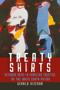 Title: Treaty Shirts: October 2034-A Familiar Treatise on the White Earth Nation, Author: Gerald Vizenor