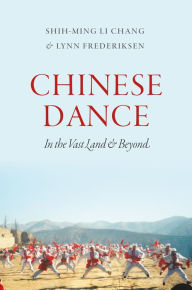 Title: Chinese Dance: In the Vast Land and Beyond, Author: Shih-Ming Li Chang