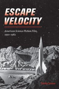 Title: Escape Velocity: American Science Fiction Film, 1950-1982, Author: Bradley Schauer