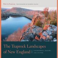 Title: The Traprock Landscapes of New England: Environment, History, and Culture, Author: Peter M. LeTourneau