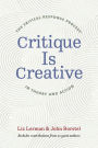 Critique Is Creative: The Critical Response Process in Theory and Action