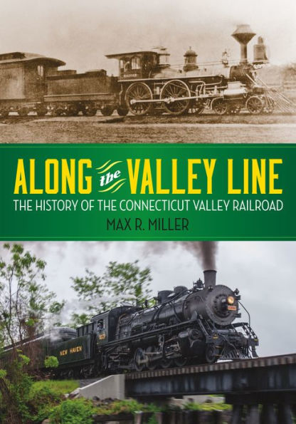 Along the Valley Line: The History of the Connecticut Valley Railroad