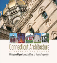 Title: Connecticut Architecture: Stories of 100 Places, Author: Christopher Wigren