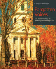 Title: Forgotten Voices: The Hidden History of a New England Meetinghouse, Author: Carolyn Wakeman