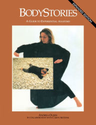 Title: BodyStories: A Guide to Experiential Anatomy, Author: Andrea Olsen