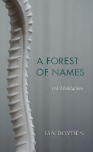 Title: A Forest of Names: 108 Meditations, Author: Ian Boyden