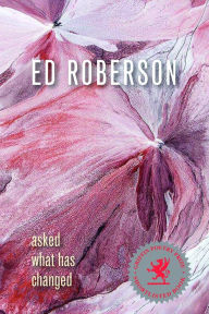 Title: Asked What Has Changed, Author: Ed Roberson