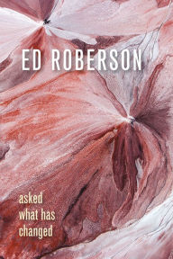 Title: Asked What Has Changed, Author: Ed Roberson