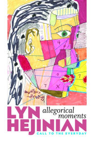 Title: Allegorical Moments: Call to the Everyday, Author: Lyn Hejinian