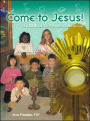 Come to Jesus: A Kids' Book for Eucharistic Adoration