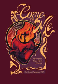 Free pdf ebook download Come to Me: Living the Nine First Firdays by Anne Flanagan