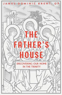 The Father's House: Discovering Our Home in the Trinity