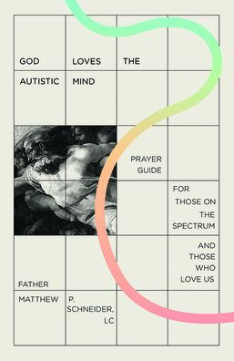 God Loves the Autistic Mind: Prayer Guide for Those on the Spectrum and Those Who Love Us