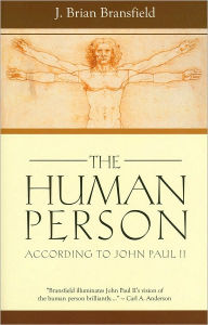 Title: The Human Person: According to John Paul II, Author: J. Brian Bransfield