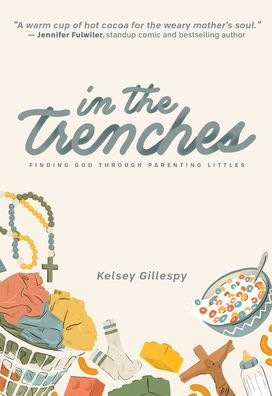 In the Trenches: Finding God Through Parenting Littles