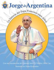 Title: Jorge de Argentina: La historia del Papa Francisco para niños, Author: Marlyn Evangelina Monge
