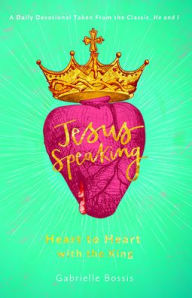 Title: Jesus Speaking: Heart to Heart with the King, Author: Gabrielle Bossis