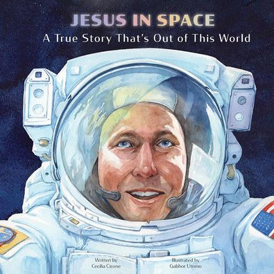 Jesus in Space: A True Story That's Out of This World