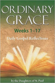 Title: Ordinary Grace Weeks 1-17: Daily Gospel Reflections, Author: Maria Grace Dateno