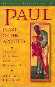 Title: Paul, Least of the Apostles: The Story of the Most Unlikely Witness to Christ, Author: Alain Decaux