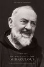 Padre Pio: Glimpse into the Miraculous