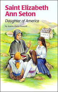 Title: Saint Elizabeth Ann Seton: Daughter of America, Author: Jeanne Marie Grunwell