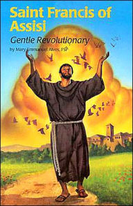 Title: Saint Francis of Assisi: Gentle Revolutionary, Author: Mary Emmanuel Alves