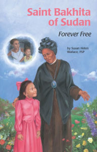 Title: Saint Bakhita of Sudan: Forever Free, Author: Susan Helen Wallace