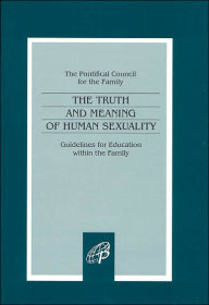 Title: The Truth and Meaning of Human Sexuality (The Pontifical Council for the Family Series): Guidelines for Education within the Family, Author: Pauline Books & Media Staff