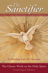 Title: The Sanctifier: Unabridged 2nd Edition, Author: Archbiship Luis M. Martinez