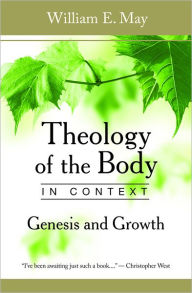 Title: Theology of the Body in Context, Author: William E. May