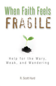 Title: When Faith Feels Fragile, Author: R. Scott Hurd