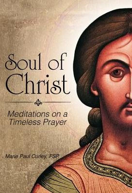 Soul of Christ: Meditations on a Timeless Prayer