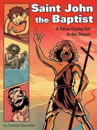 Title: Saint John the Baptist: A Voice Crying Out in the Desert, Author: Ezekiel Saucedo