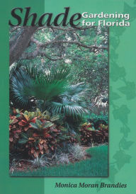 Title: Shade Gardening for Florida, Author: Monica Moran Brandies