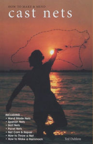 Title: How to Make & Mend Cast Nets, Author: Ted Dahlem
