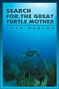 Title: Search for the Great Turtle Mother, Author: Jack Rudloe