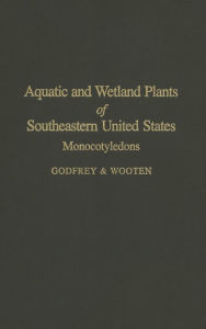 Title: Aquatic and Wetland Plants of Southeastern United States: Monocotyledons / Edition 1, Author: Jean W. Wooten
