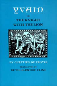 Title: Yvain; or, The Knight with the Lion / Edition 1, Author: Chrétien de Troyes