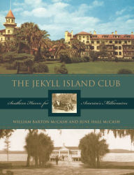 Title: The Jekyll Island Club: Southern Haven for America's Millionaires, Author: June Hall McCash