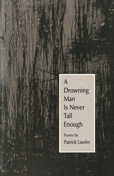 A Drowning Man Is Never Tall Enough: Poems