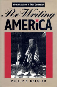 Title: Re-Writing America: Vietnam Authors in Their Generation, Author: Philip D. Beidler