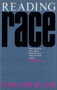 Title: Reading Race: White American Poets and the Racial Discourse in the Twentieth Century, Author: Aldon Lynn Nielsen