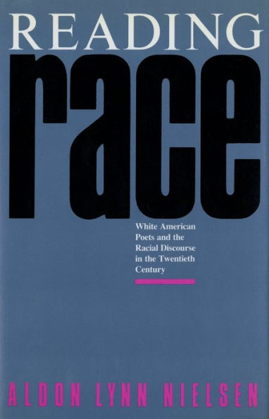 Reading Race: White American Poets and the Racial Discourse in the Twentieth Century