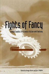 Title: Fights of Fancy: Armed Conflict in Science Fiction and Fantasy, Author: George Slusser