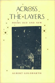 Title: Across the Layers: Poems Old and New, Author: Albert Goldbarth